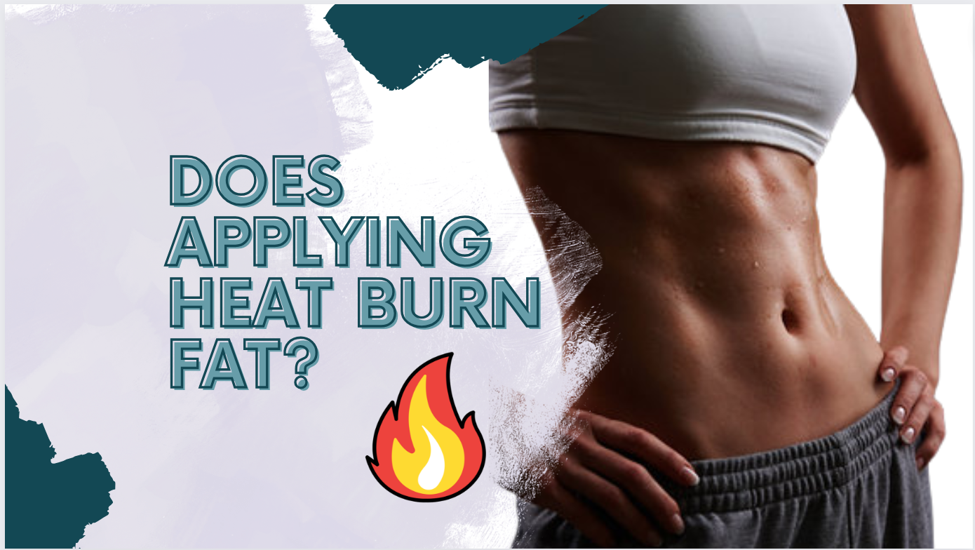 Unveiling the Truth: Does Applying Heat Burn Fat?