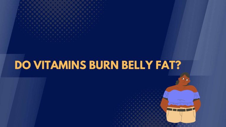 Busting the Myth: Do Vitamins Burn Belly Fat?